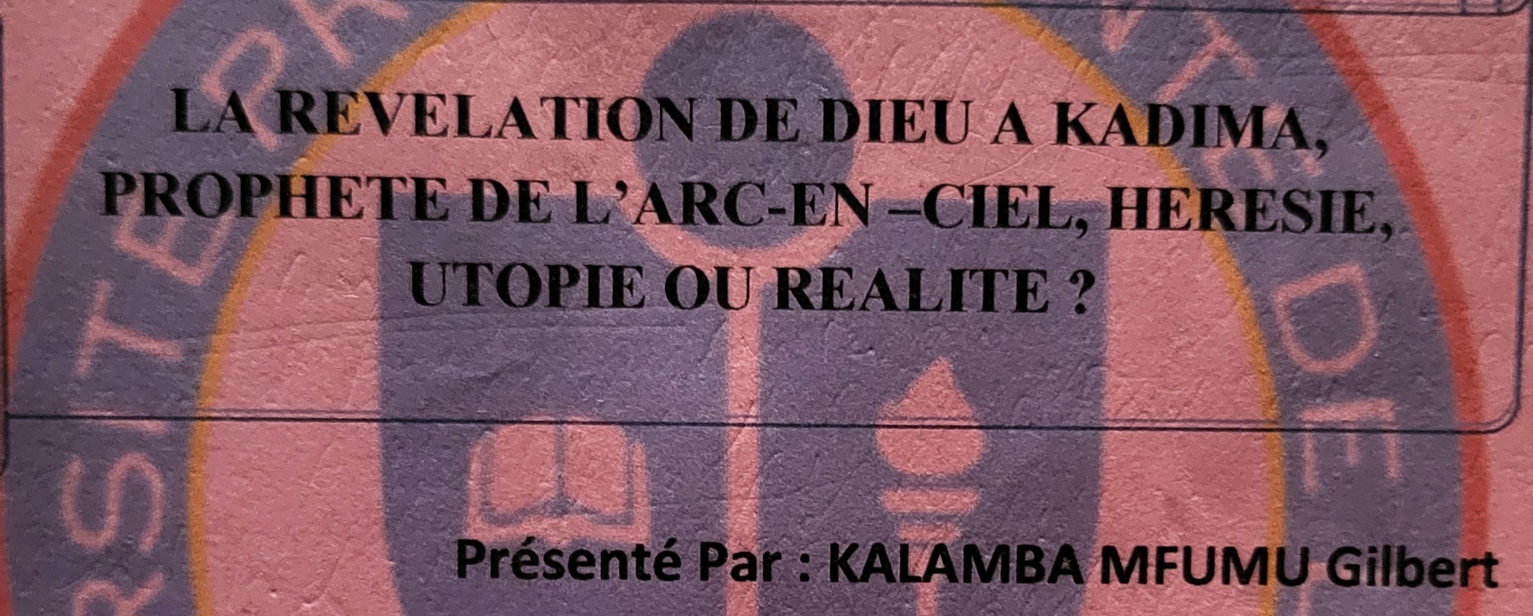 la révélation de Dieu a KADIMA PROPHETE DE L'ARC-EN-CIEL hérésie, utopie ou réalité